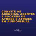 CONVITE ÀS AGÊNCIAS, AGENTES E BOOKERS DE ATORES E ATRIZES EM AUDIOVISUAL